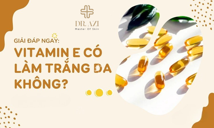 Vitamin E làm trắng da như thế nào?